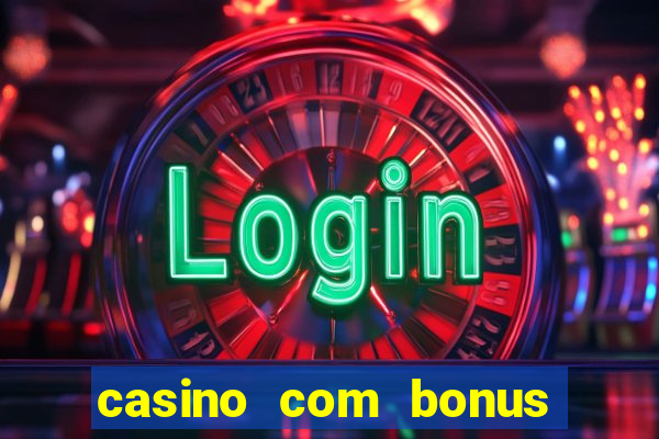 casino com bonus sem deposito