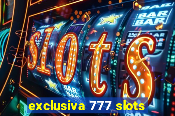 exclusiva 777 slots