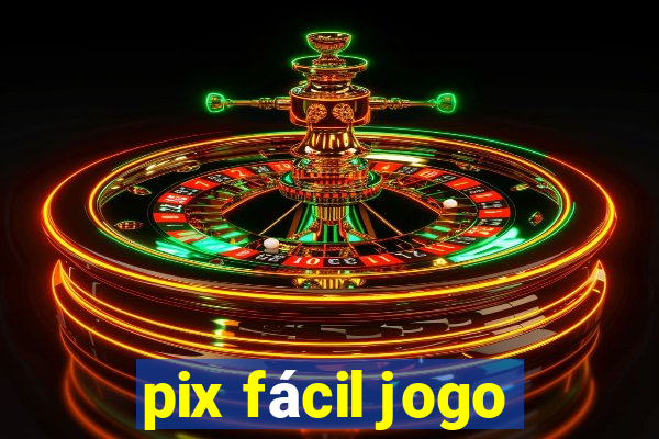 pix fácil jogo