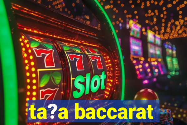 ta?a baccarat