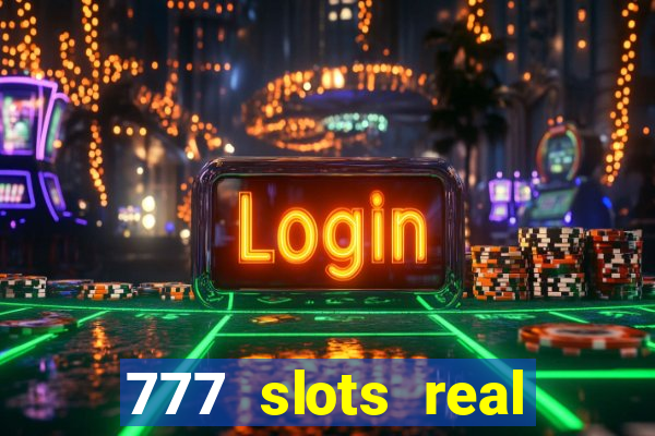 777 slots real cash game