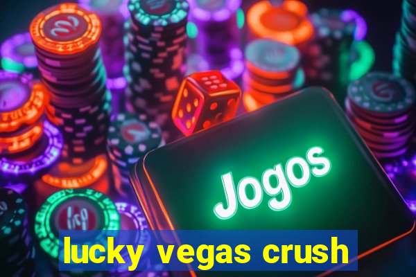 lucky vegas crush