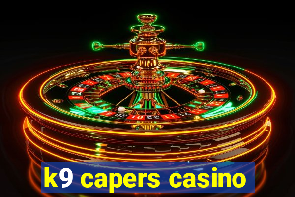 k9 capers casino