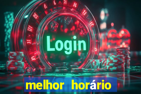 melhor horário para jogar fortune tiger tarde