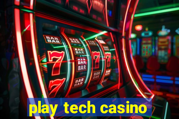 play tech casino