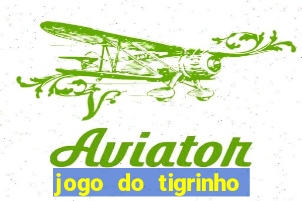 jogo do tigrinho é confiável