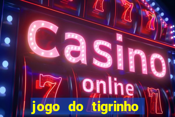 jogo do tigrinho é confiável