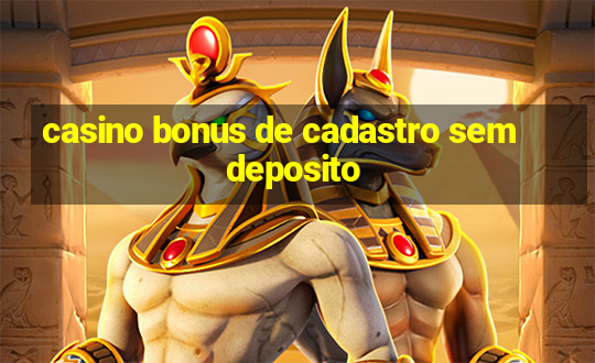 casino bonus de cadastro sem deposito