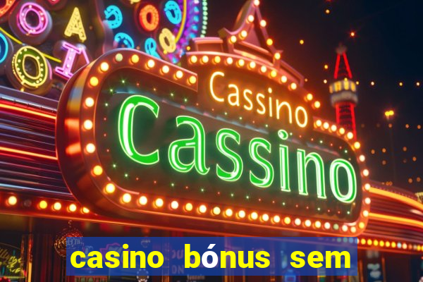 casino bónus sem depósito 2024