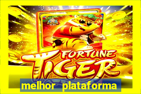 melhor plataforma para jogar o tigrinho