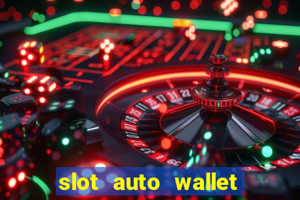 slot auto wallet ???10???100 ?????? 2020