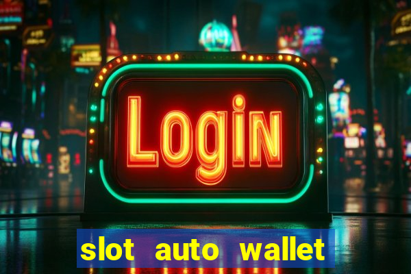 slot auto wallet ???10???100 ?????? 2020