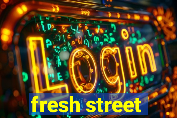 fresh street