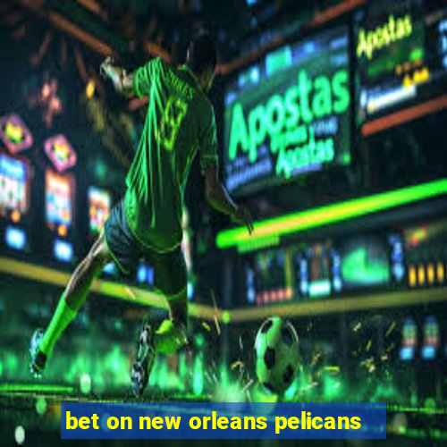 bet on new orleans pelicans