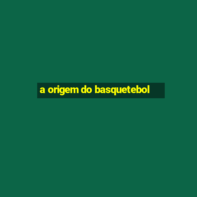 a origem do basquetebol