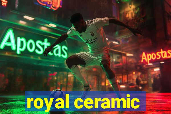 royal ceramic