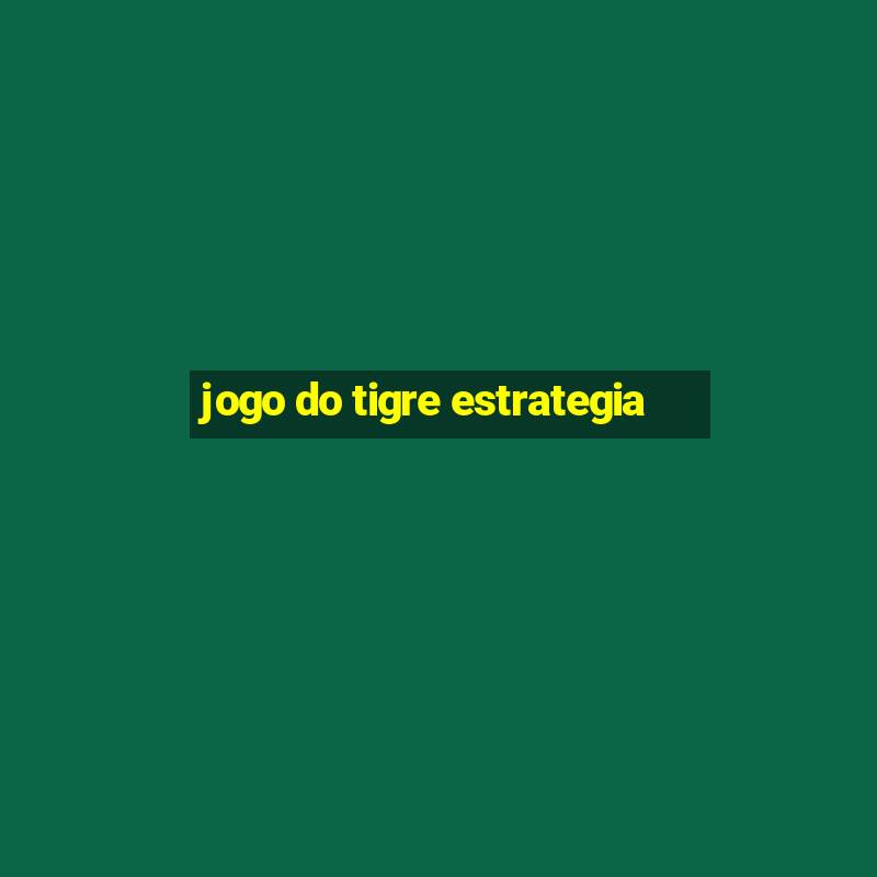 jogo do tigre estrategia