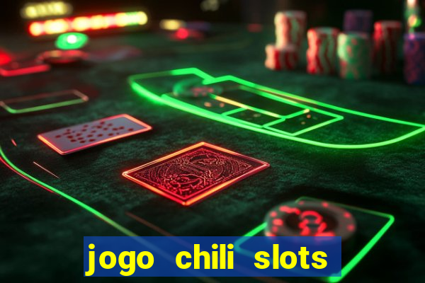 jogo chili slots master paga mesmo