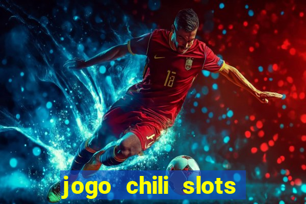 jogo chili slots master paga mesmo