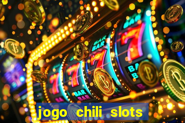 jogo chili slots master paga mesmo