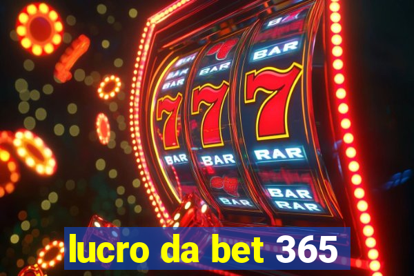 lucro da bet 365