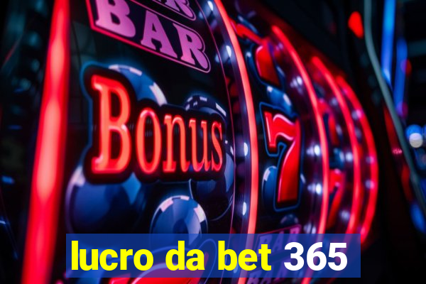 lucro da bet 365