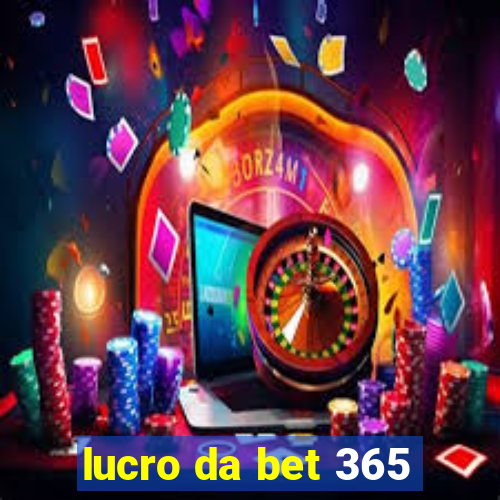 lucro da bet 365