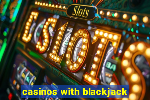 casinos with blackjack