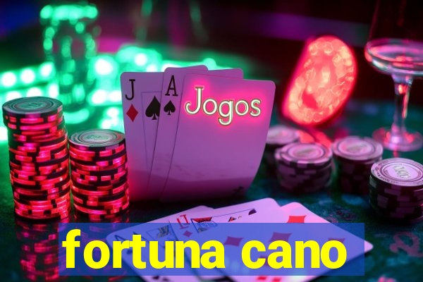 fortuna cano