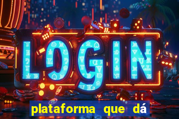 plataforma que dá dinheiro para jogar