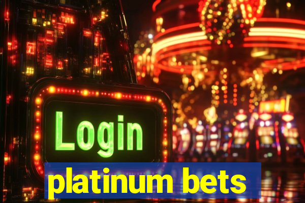 platinum bets