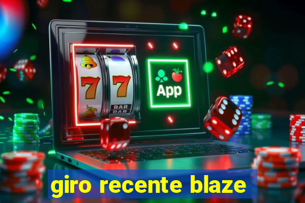 giro recente blaze