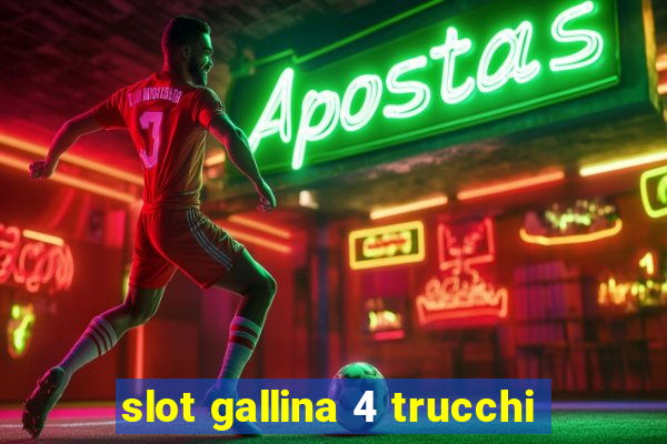 slot gallina 4 trucchi