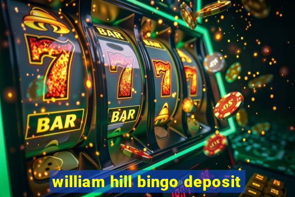 william hill bingo deposit