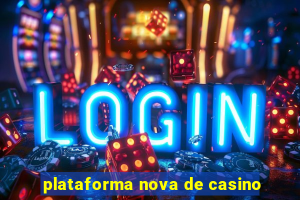 plataforma nova de casino