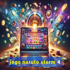 jogo naruto storm 4