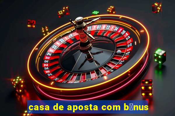 casa de aposta com b么nus