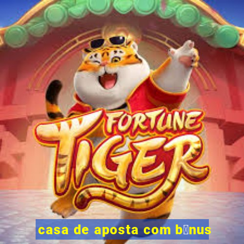 casa de aposta com b么nus