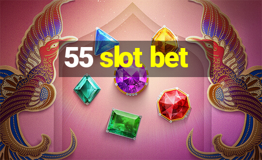 55 slot bet