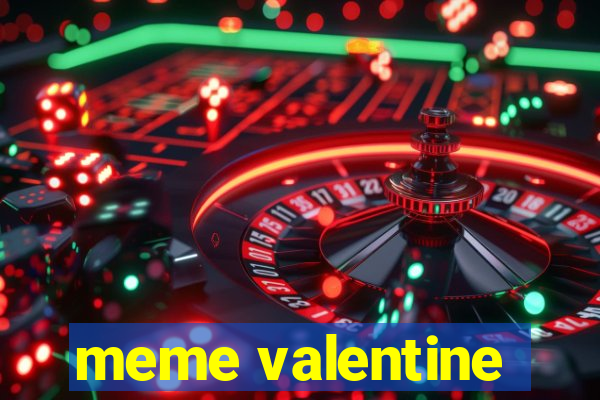 meme valentine