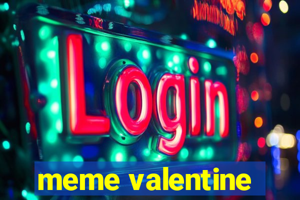 meme valentine