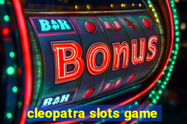 cleopatra slots game