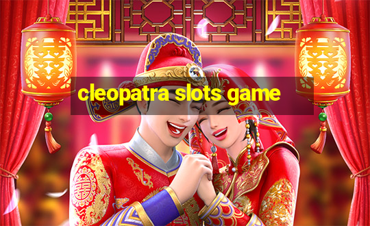 cleopatra slots game