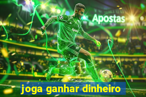 joga ganhar dinheiro