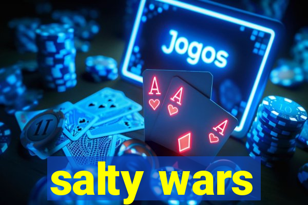 salty wars