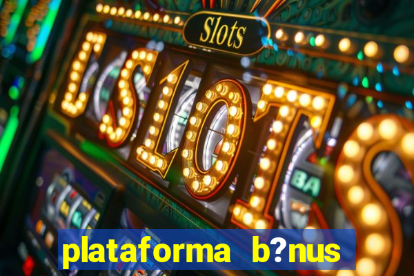 plataforma b?nus sem depósito