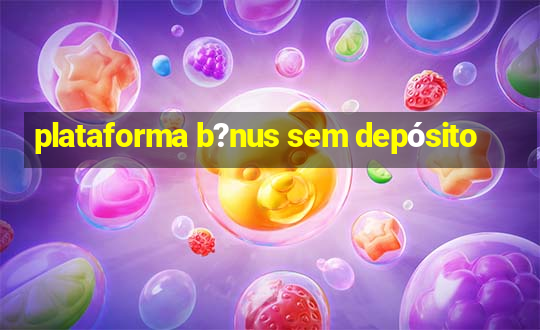 plataforma b?nus sem depósito