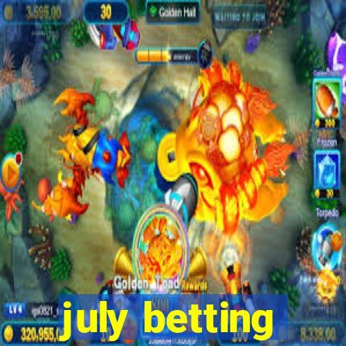 july betting