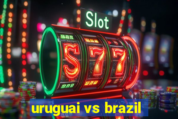 uruguai vs brazil