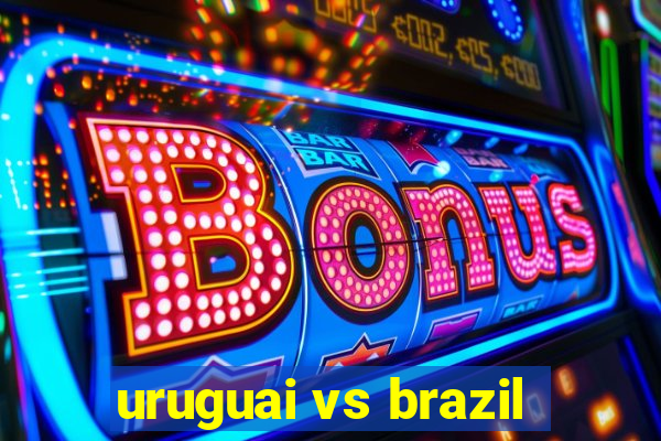 uruguai vs brazil